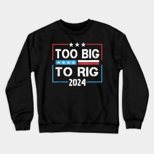 Trump 2024 Too Big Too Rig Crewneck Sweatshirt